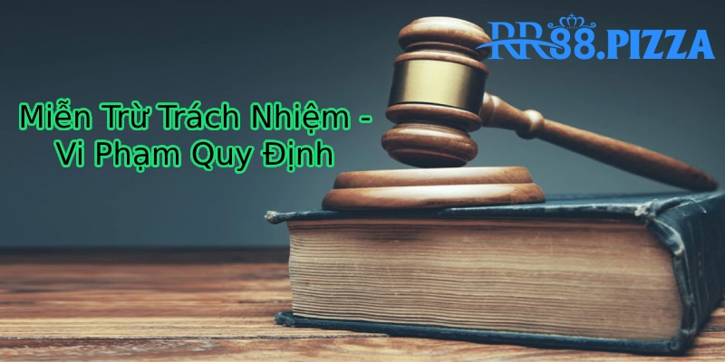 miễn trừ trách nhiệm vi phạm quy định