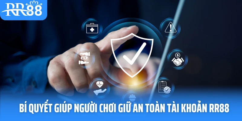 Bí quyết giúp người chơi giữ an toàn tài khoản RR88